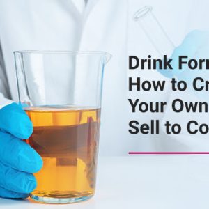 Drink Formulation: How to Create Your Own Drink to Sell to Consumers