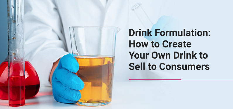 Drink Formulation: How to Create Your Own Drink to Sell to Consumers