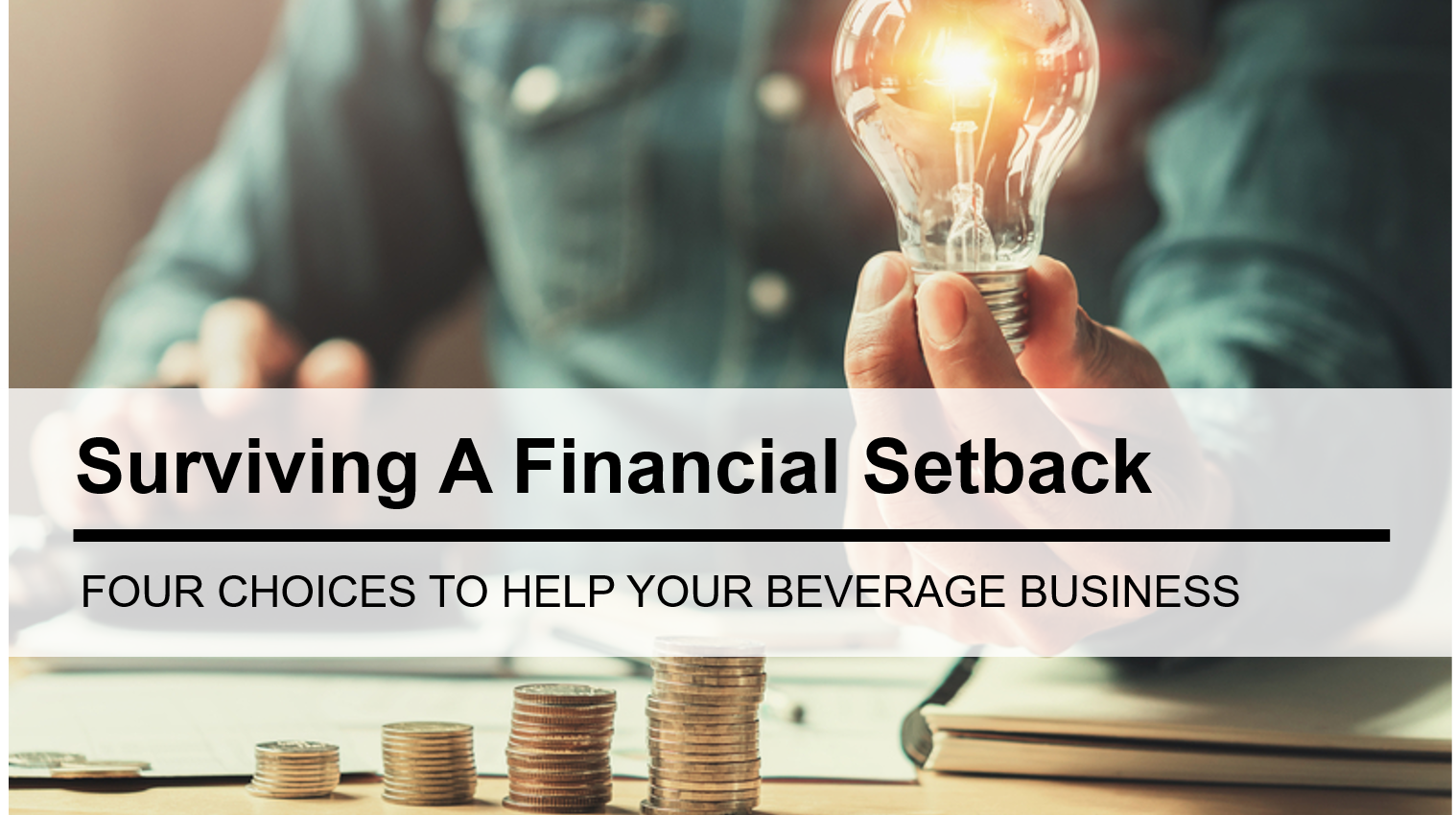 Choices That Will Help You Survive A Financial Setback In Your Beverage Business