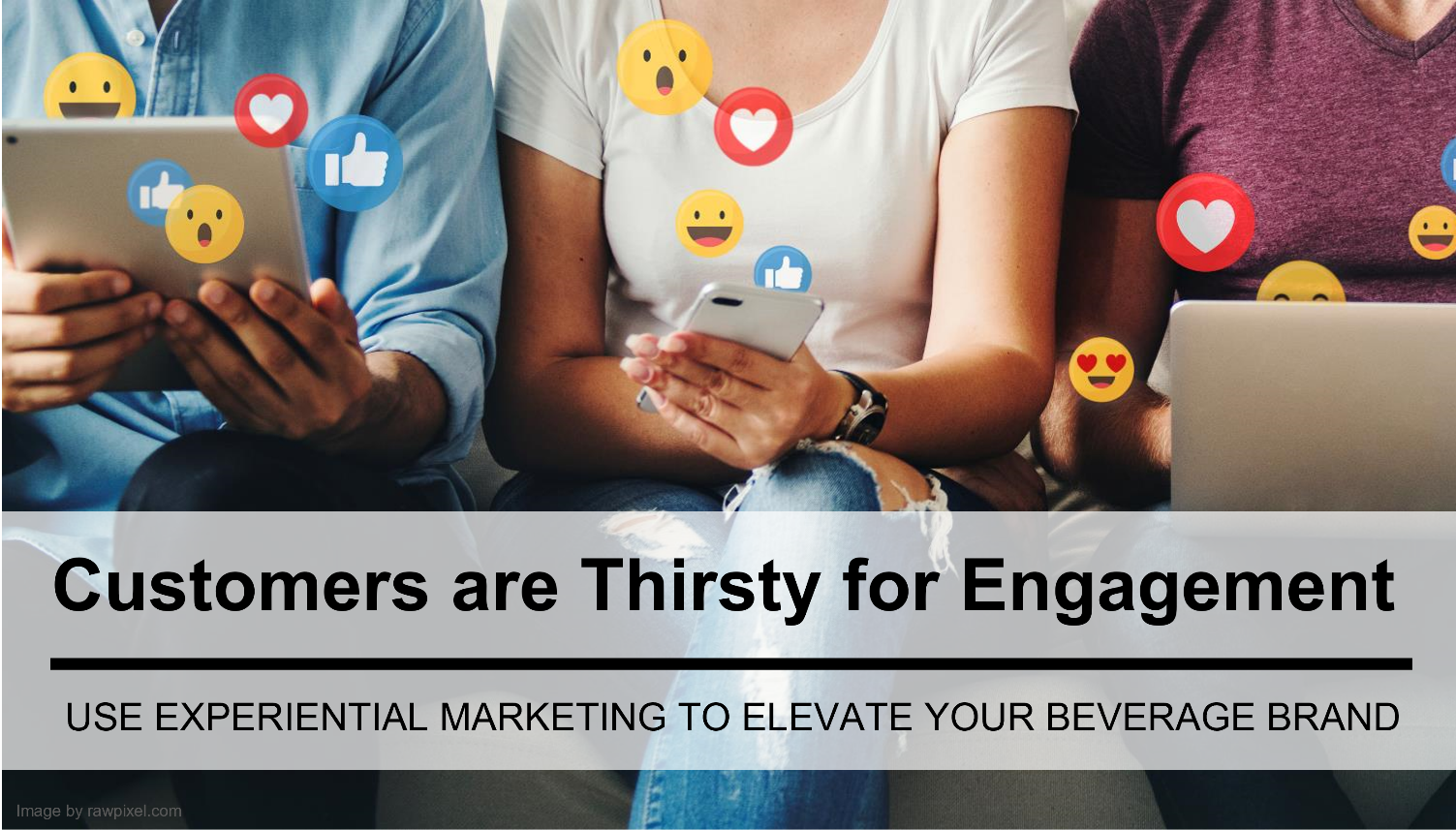 Customers are Thirsty for Engagement: Use Experiential Marketing to Elevate Your Beverage Brand