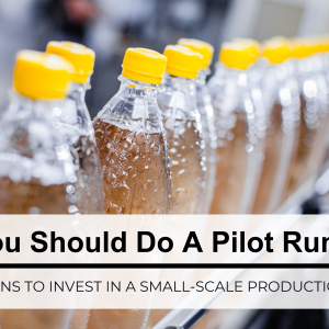 Why You Need To Invest In A Pilot Run For Your Beverage