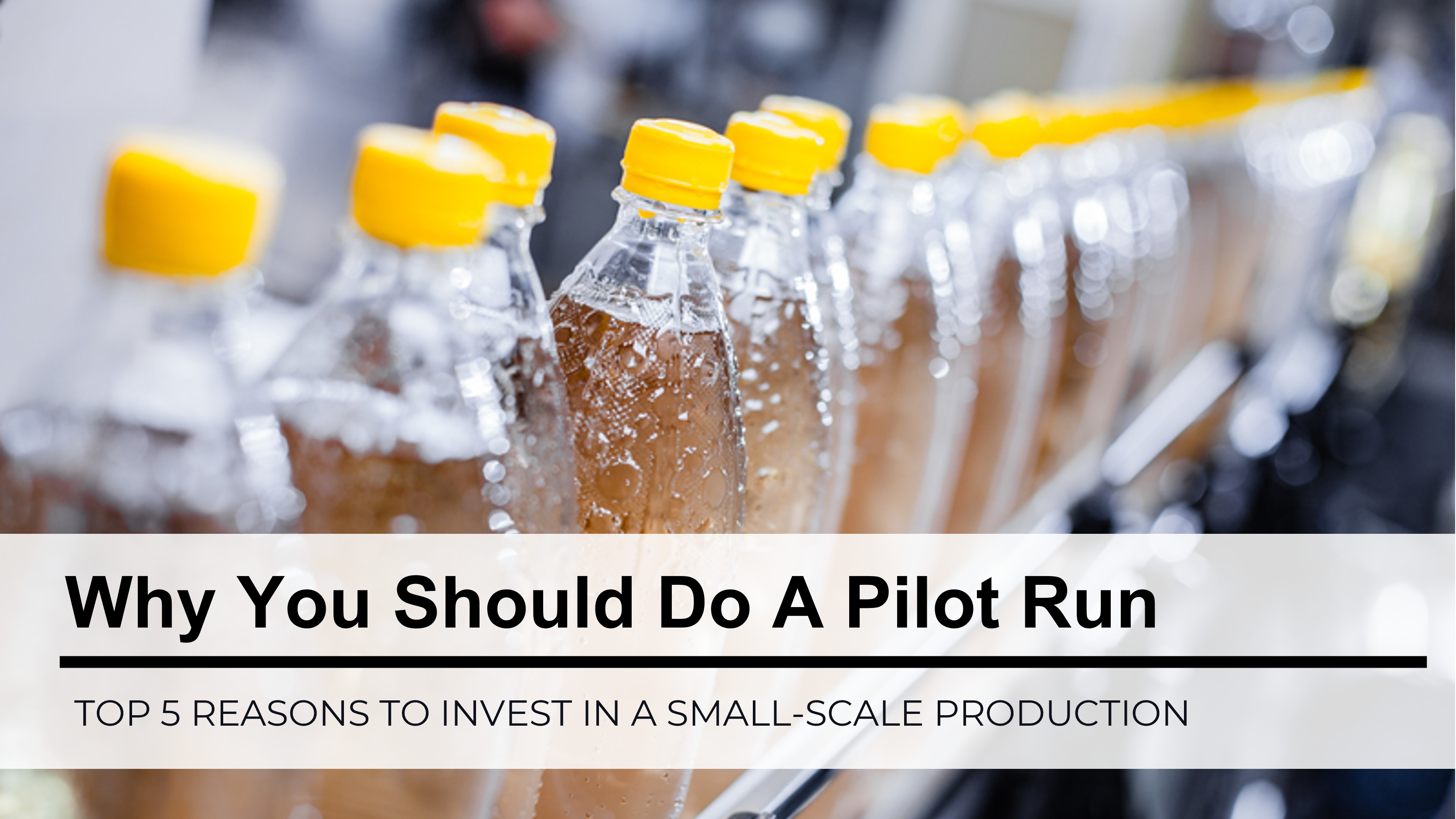 Why You Need To Invest In A Pilot Run For Your Beverage