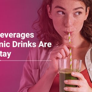 Natural Beverages and Organic Drinks are Here to Stay