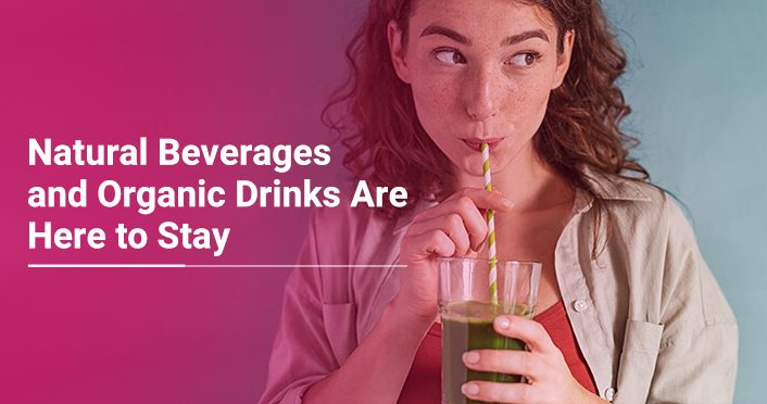 Natural Beverages and Organic Drinks are Here to Stay