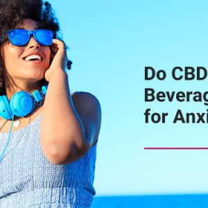 Do CBD beverages work for anxiety?