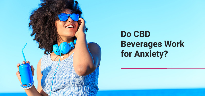 Do CBD beverages work for anxiety?