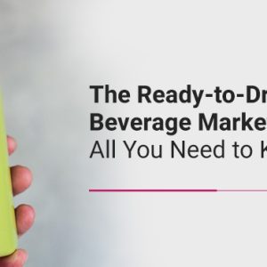The Ready-to-Drink Beverage Market — All You Need to Know