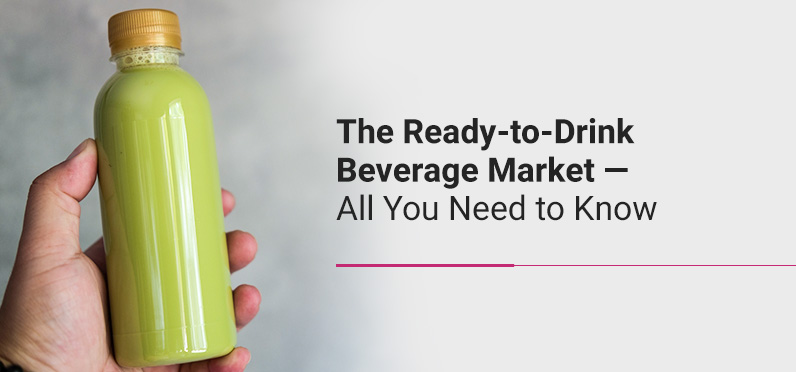 The Ready-to-Drink Beverage Market — All You Need to Know