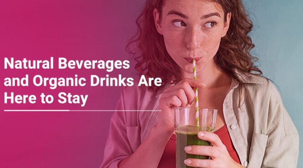 Natural Beverages and Organic Drinks Are Here to Stay