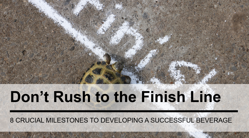 Don’t Rush to the Finish Line: 8 Crucial Milestones on the Journey to Developing a Successful Beverage