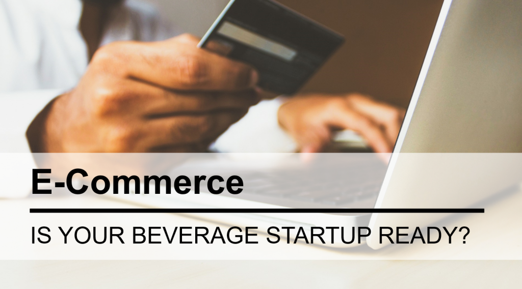 Is Your Beverage Startup Ready for E-Commerce?