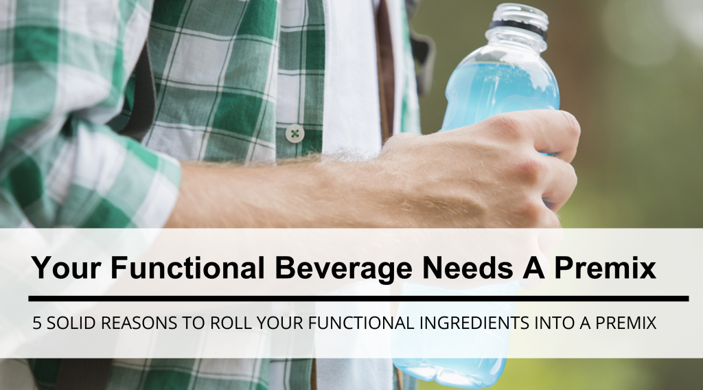 Why Your Functional Beverage Should Be Formulated With A Premix