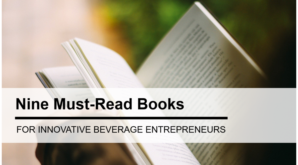 Nine Must-Read Books for Innovative Beverage Entrepreneurs