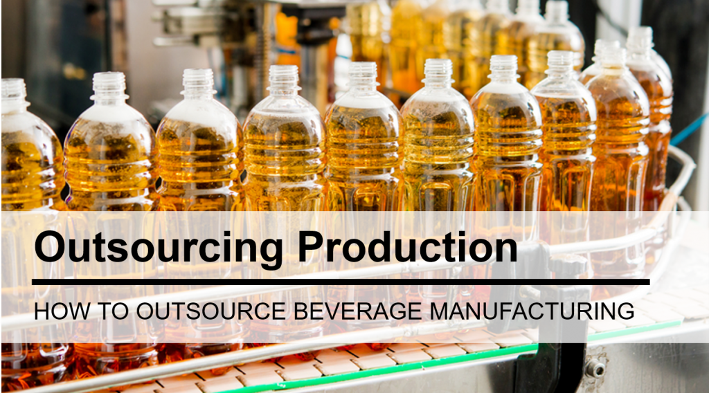 How To Outsource Drink Manufacturing / Beverage Production