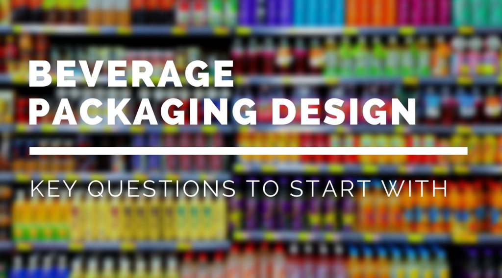 Beverage Packaging Design: Key Questions To Start With